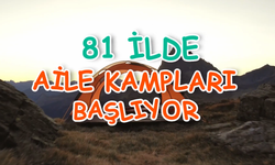 81 ilde 'Aile Kampı' etkinliği düzenlenecek