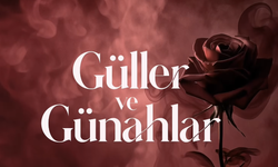 Güller ve Günahlar Ne Zaman Başlıyor? 2. Sezon Yayın Tarihi Belli Oldu