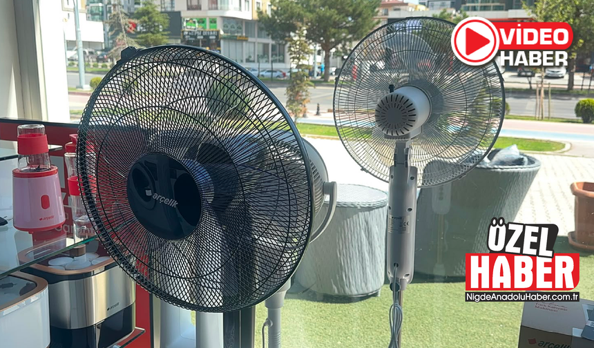 Sıcaklar bastırdı, Niğdeliler vantilatöre koştu